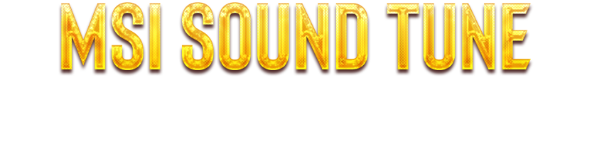 MSI SOUND TUNE - SOUND CLEARLY.TUNE SMARTLY.